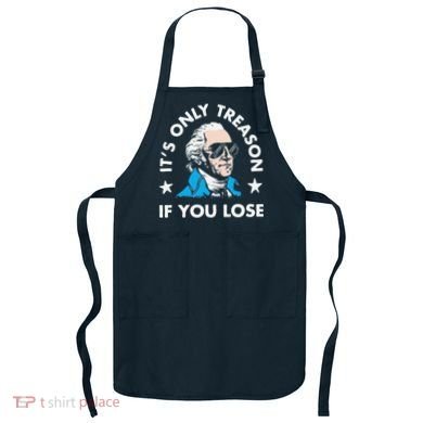 ItS Only Treason If You Lose Apron