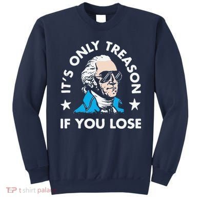 ItS Only Treason If You Lose Sweatshirt