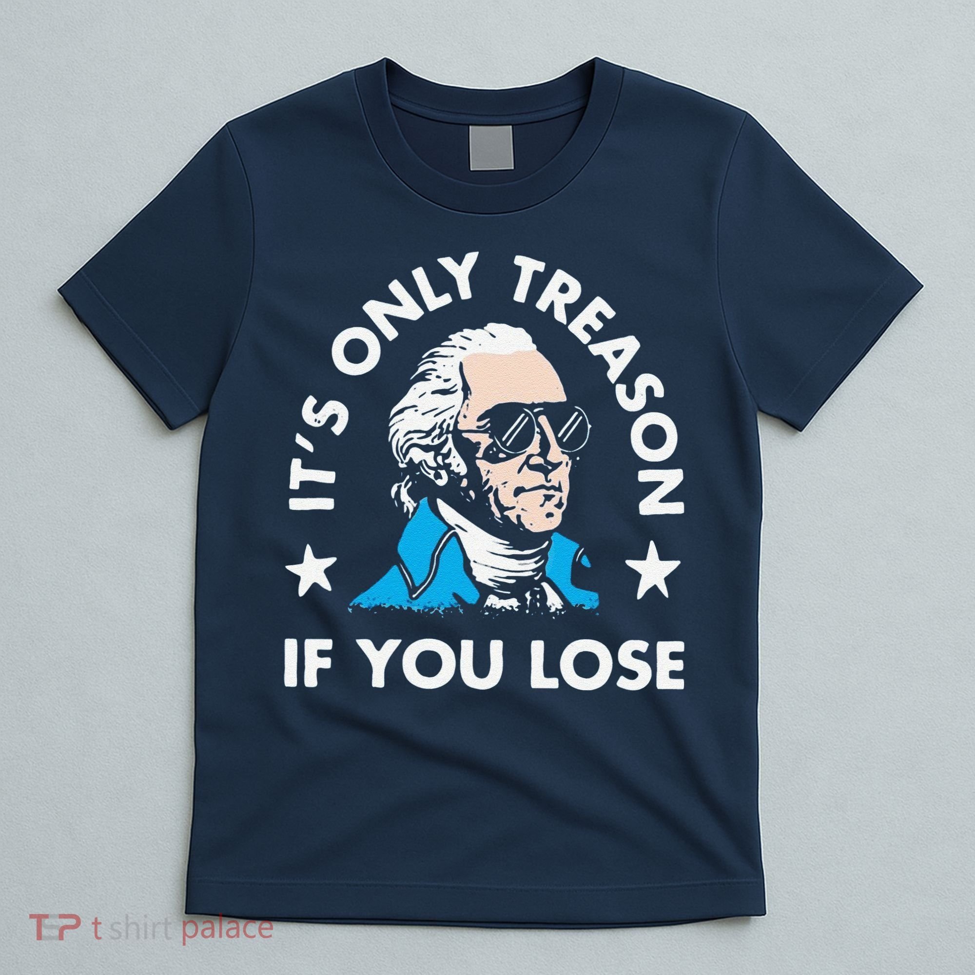 ItS Only Treason If You Lose T-Shirt