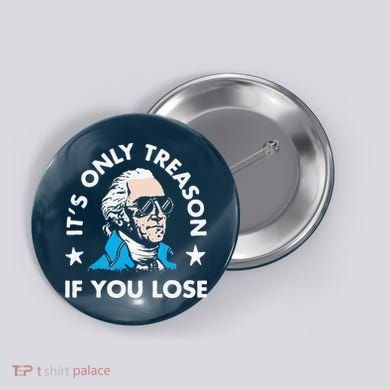ItS Only Treason If You Lose Button