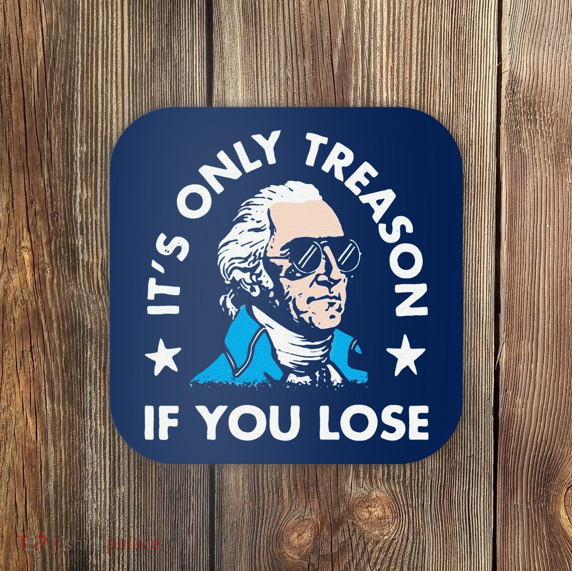 ItS Only Treason If You Lose Coaster