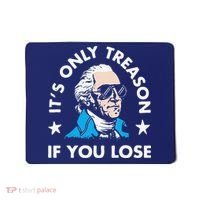 ItS Only Treason If You Lose Mousepad thumb 0
