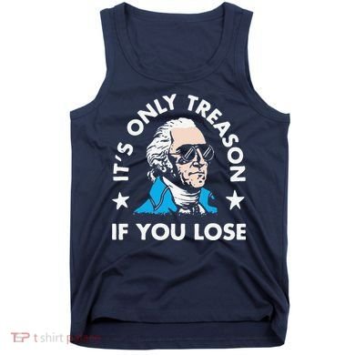 ItS Only Treason If You Lose Tank Top