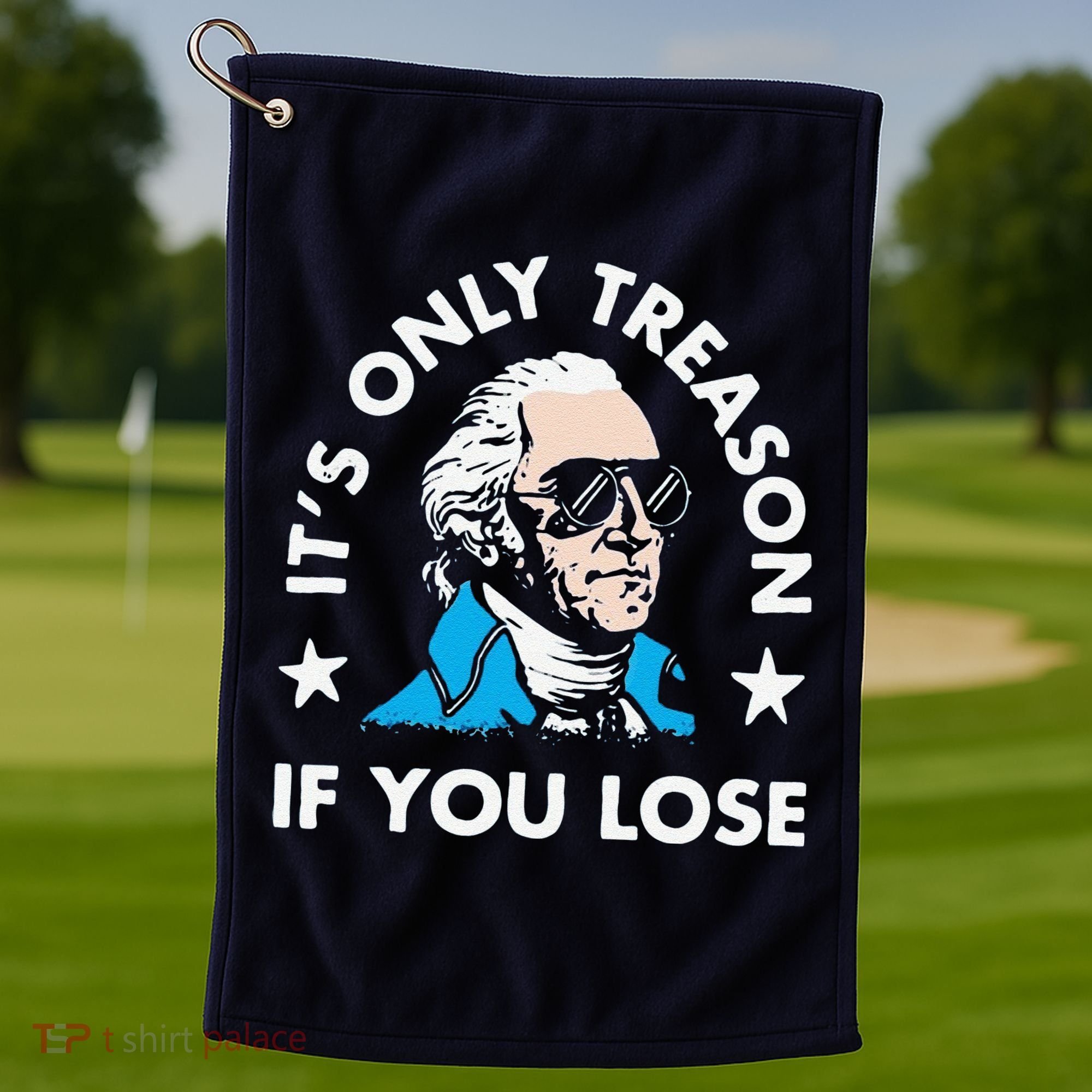 ItS Only Treason If You Lose Golf Towel