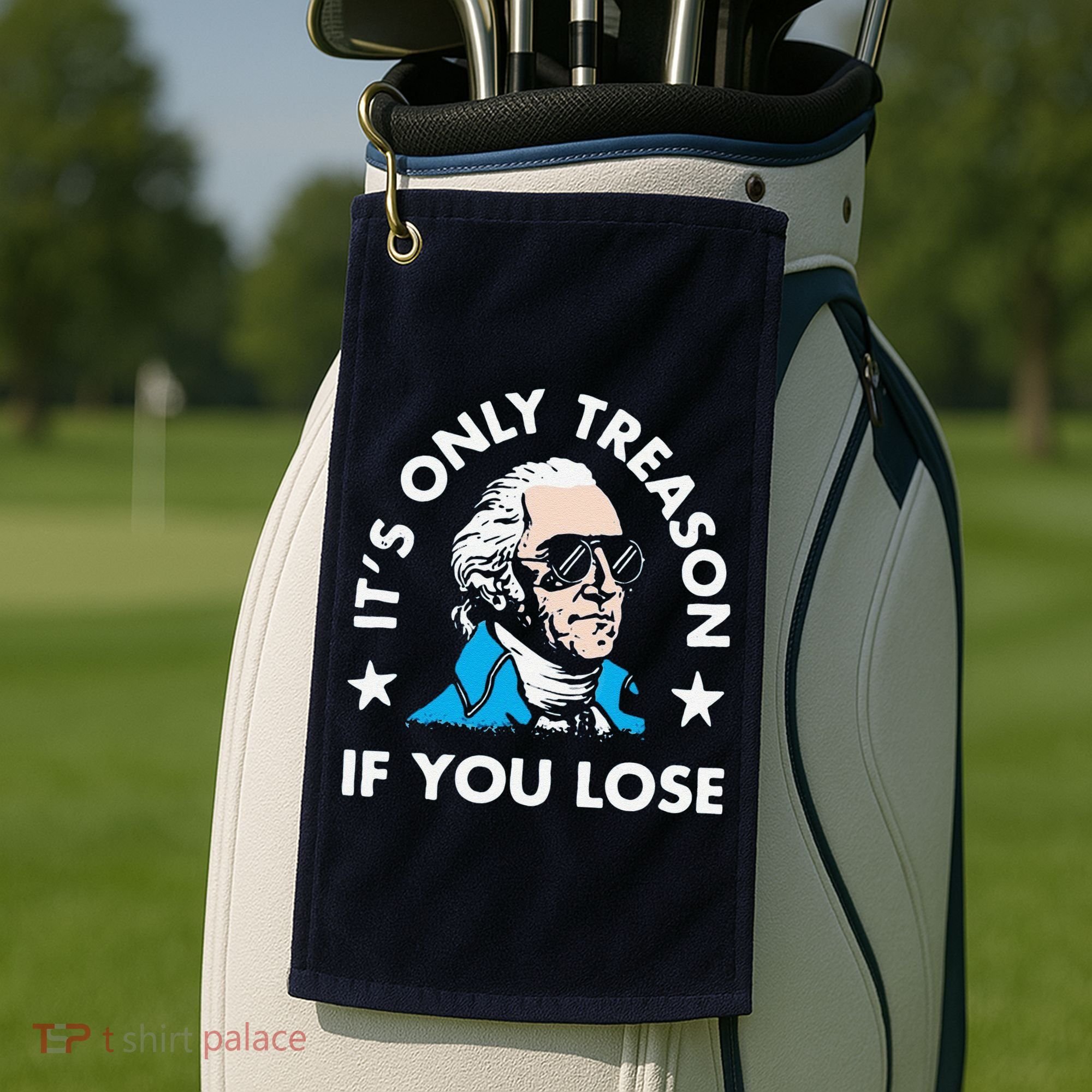 ItS Only Treason If You Lose Golf Towel