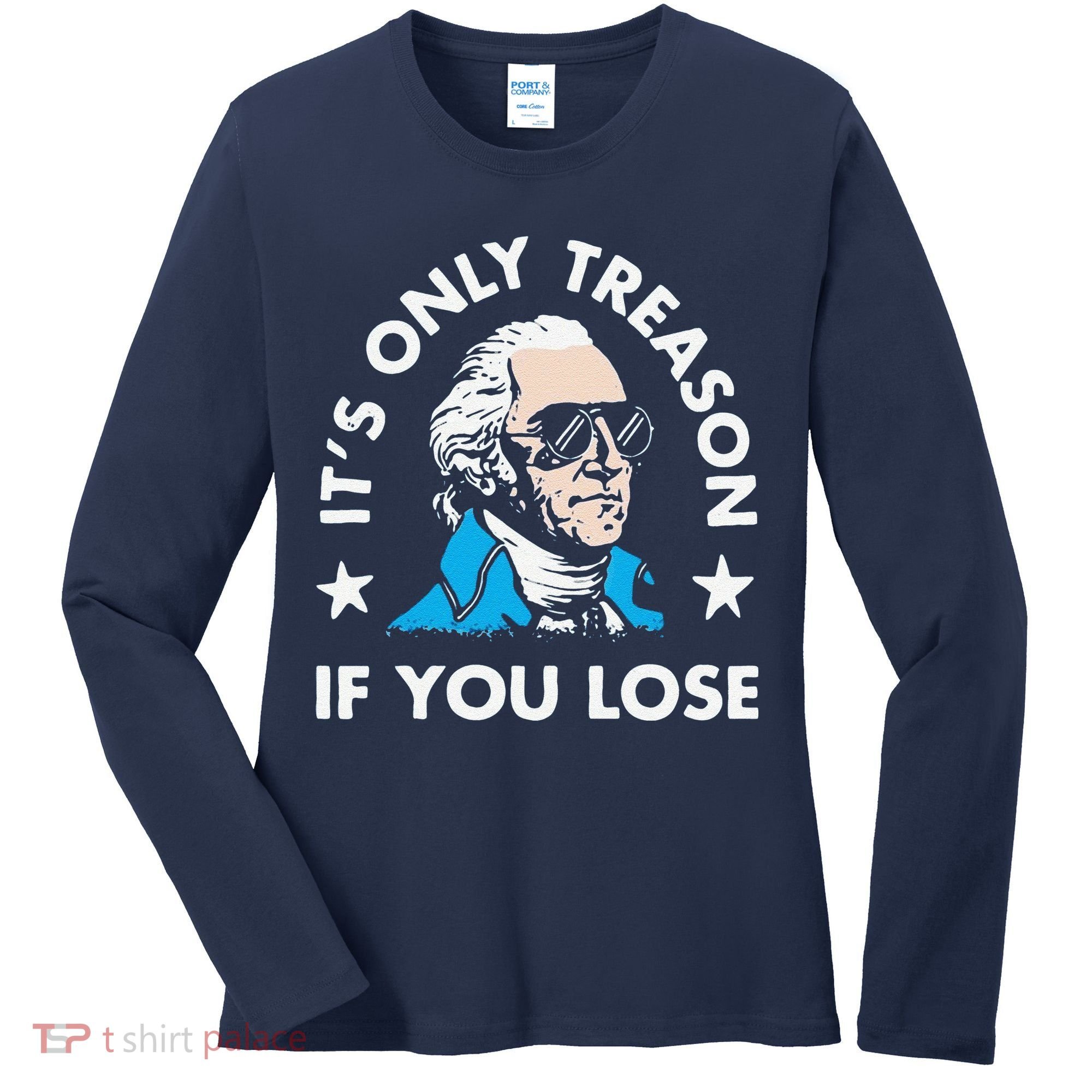 ItS Only Treason If You Lose Women's Long Sleeve Shirt