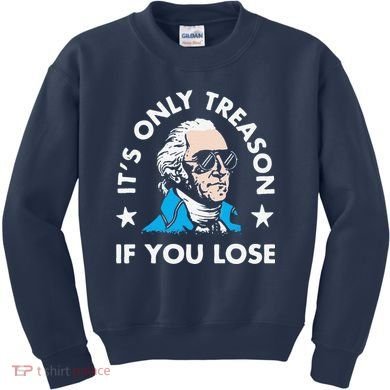 ItS Only Treason If You Lose Kids Sweatshirt