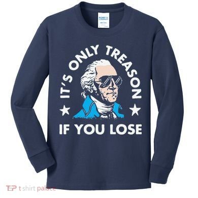 ItS Only Treason If You Lose Kids Long Sleeve Shirt