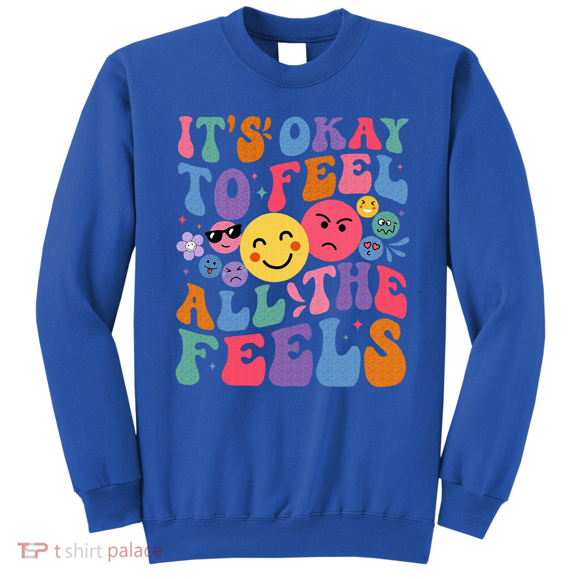 It's Ok To Feel All The Feels Emotions Mental Health Sweatshirt