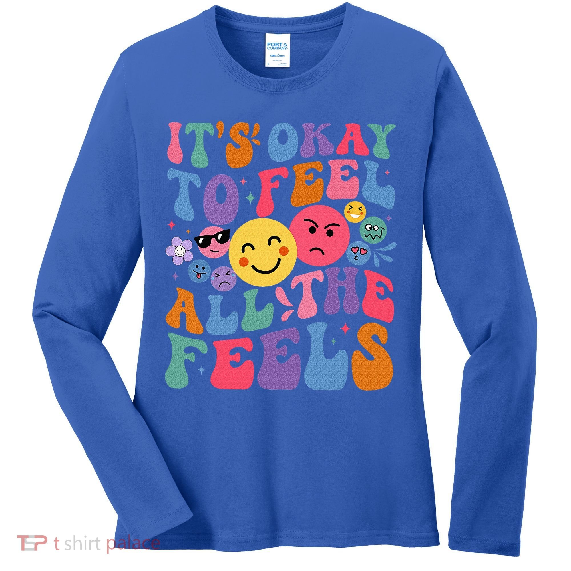 It's Ok To Feel All The Feels Emotions Mental Health Women's Long Sleeve Shirt