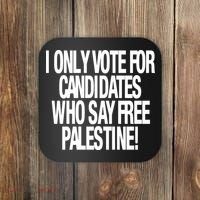 I Only Vote For Candidates Who Say Free Palestine Coaster thumb 0