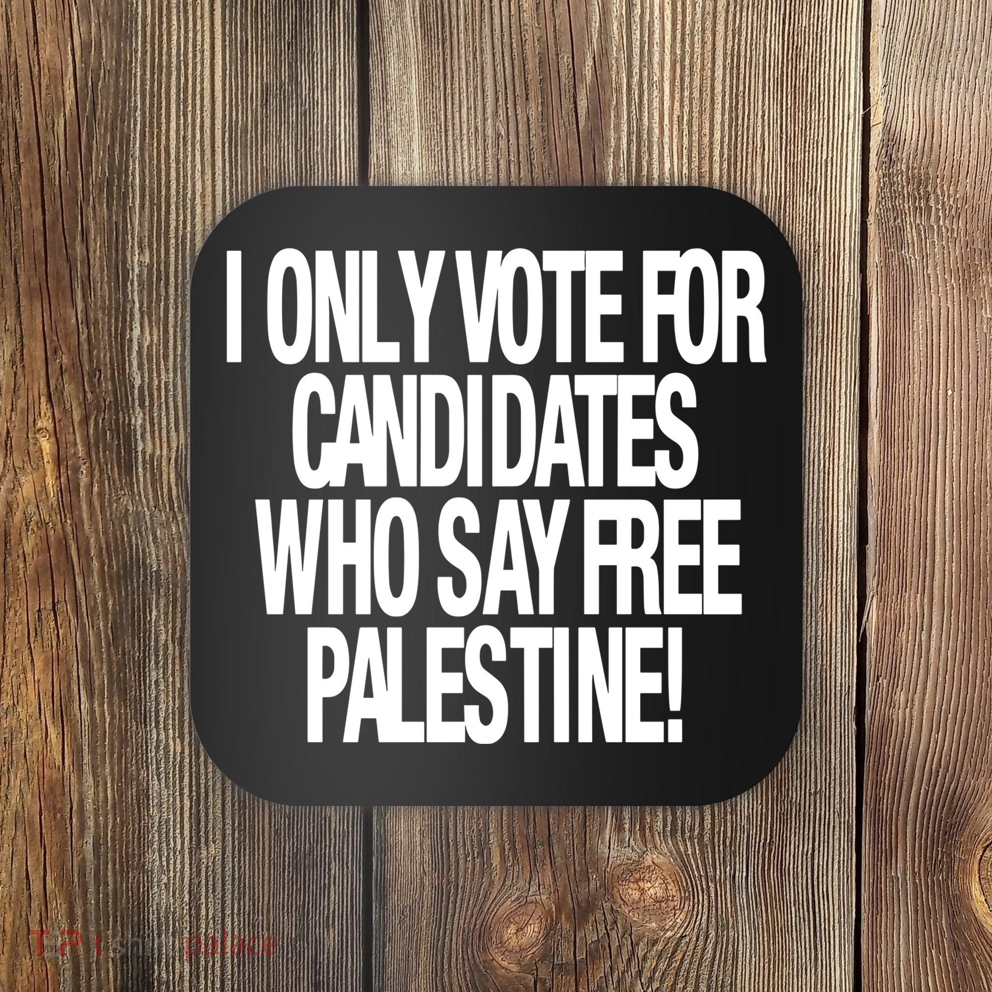 I Only Vote For Candidates Who Say Free Palestine Coaster