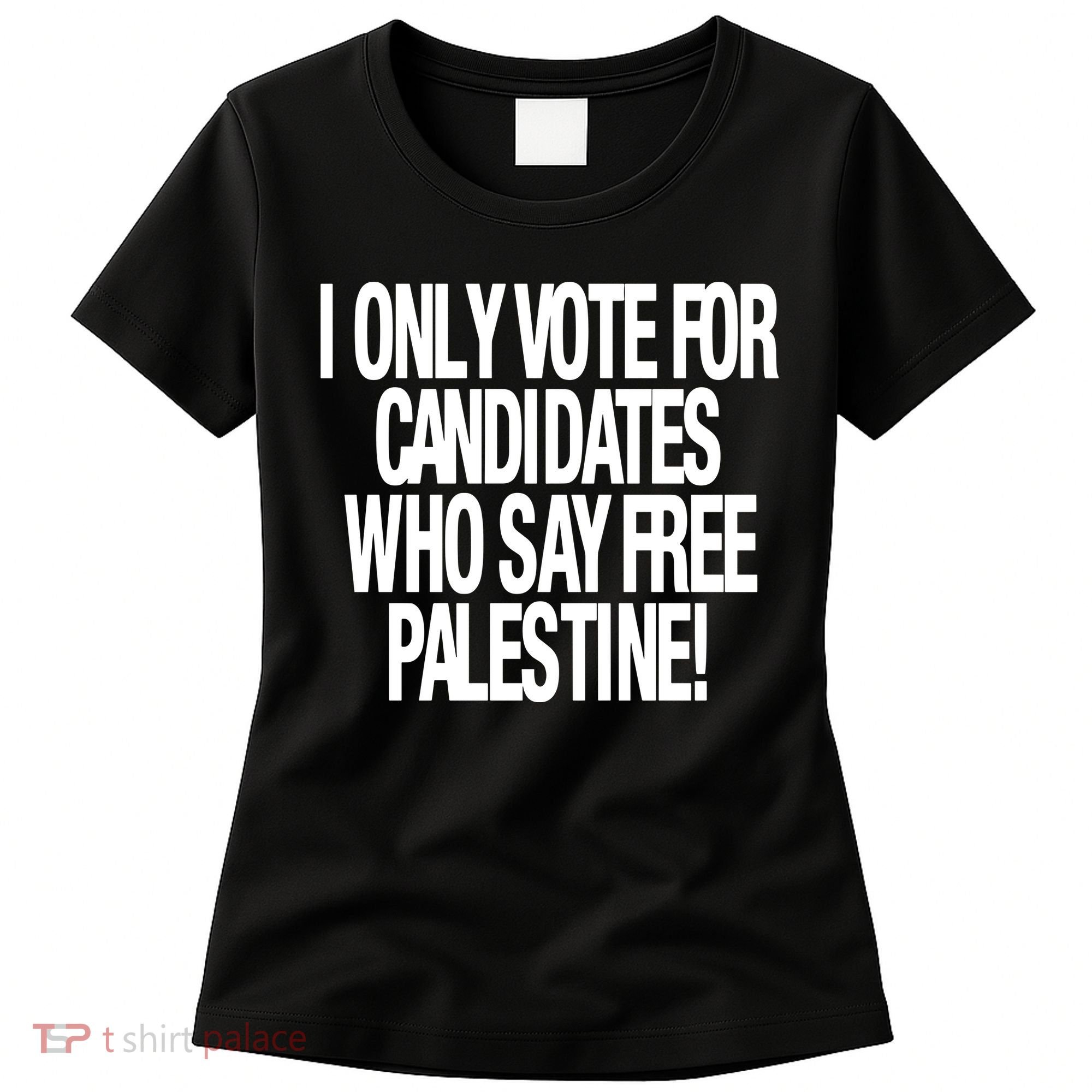 I Only Vote For Candidates Who Say Free Palestine Women's T-Shirt