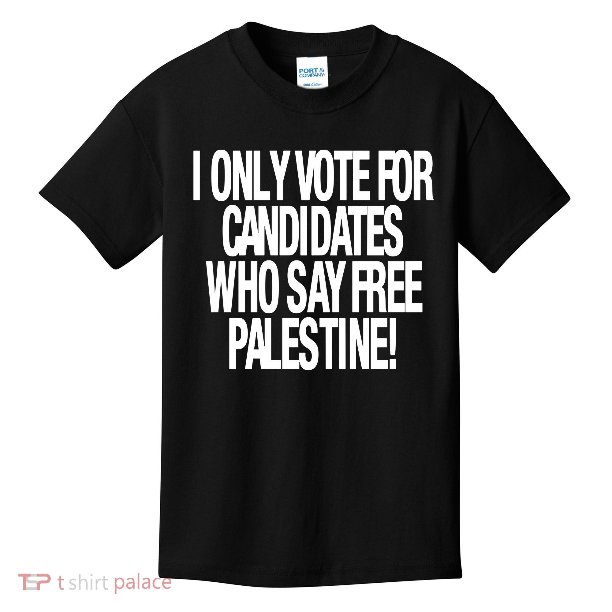I Only Vote For Candidates Who Say Free Palestine Kids T-Shirt