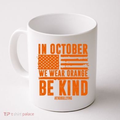 In October We Wear Orange Be Kind End Bullying Coffee Mug