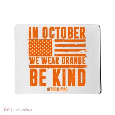 In October We Wear Orange Be Kind End Bullying Mousepad