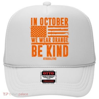In October We Wear Orange Be Kind End Bullying Hat