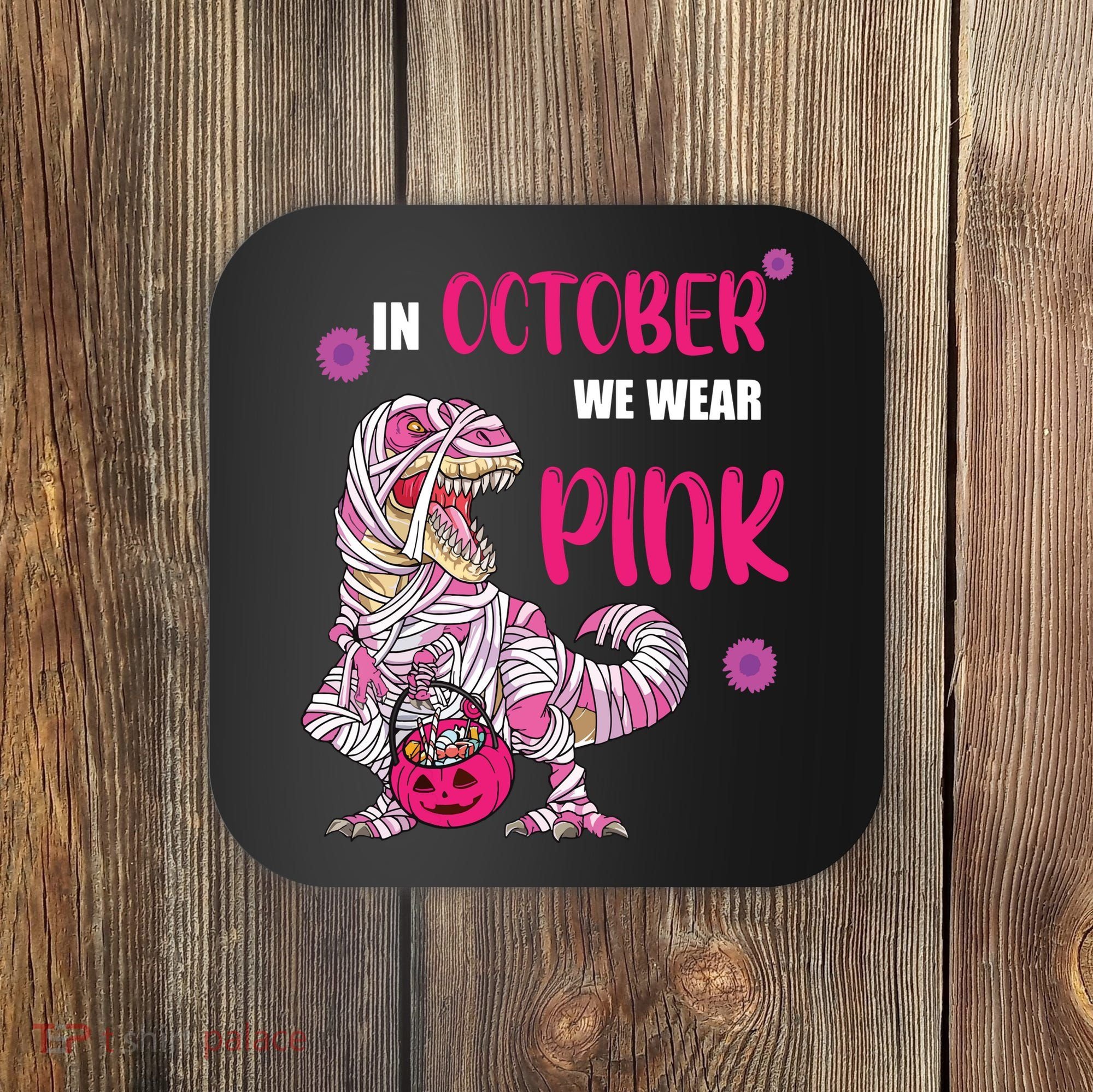 In October We Wear Pink Breast Cancer Trex Dino Coaster