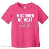 In October We Wear Pink Breast Cancer Awareness Toddler T-Shirt thumb 0