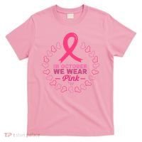 In October We Wear Pink Breast Cancer Awareness Cancer Survivor T-Shirt thumb 0