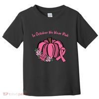 In October We War Pink Autumn Breast Cancer Toddler T-Shirt thumb 0