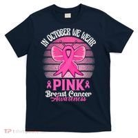 In October We Wear Pink Ribbon Breast Cancer Awareness T-Shirt thumb 0