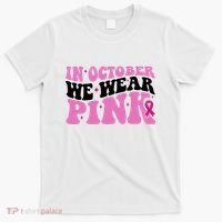 In October We Wear Pink Breast Cancer Ribbon T-Shirt thumb 0