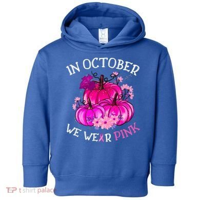 In October We Wear Breast Cancer Awareness October Gift Toddler Hoodie