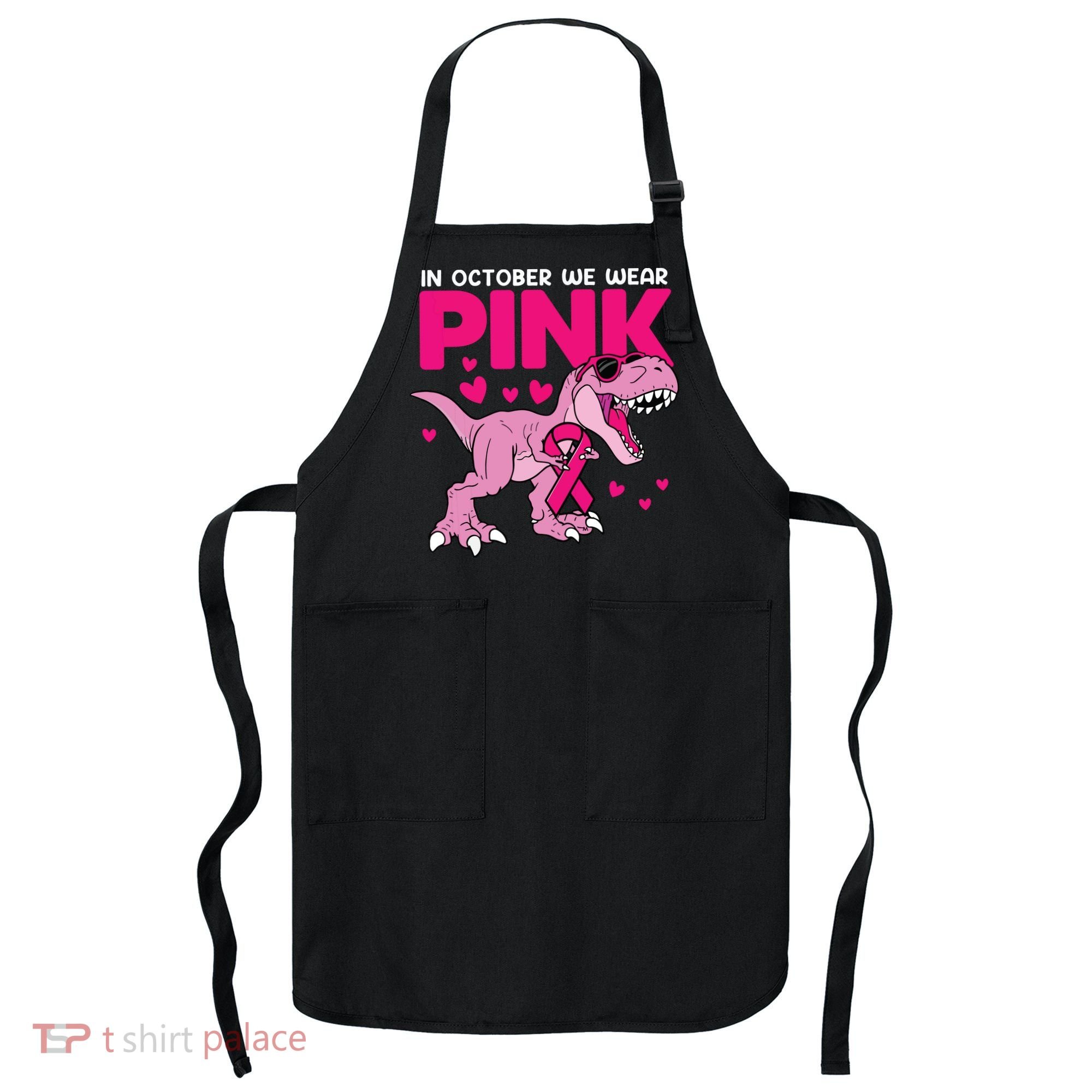 In October We Wear Pink Dinosaur T Rex Breast Cancer Apron
