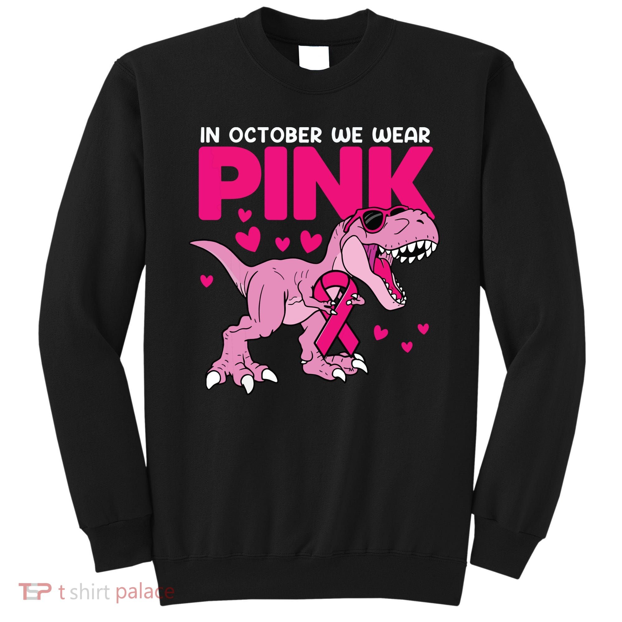 In October We Wear Pink Dinosaur T Rex Breast Cancer Sweatshirt