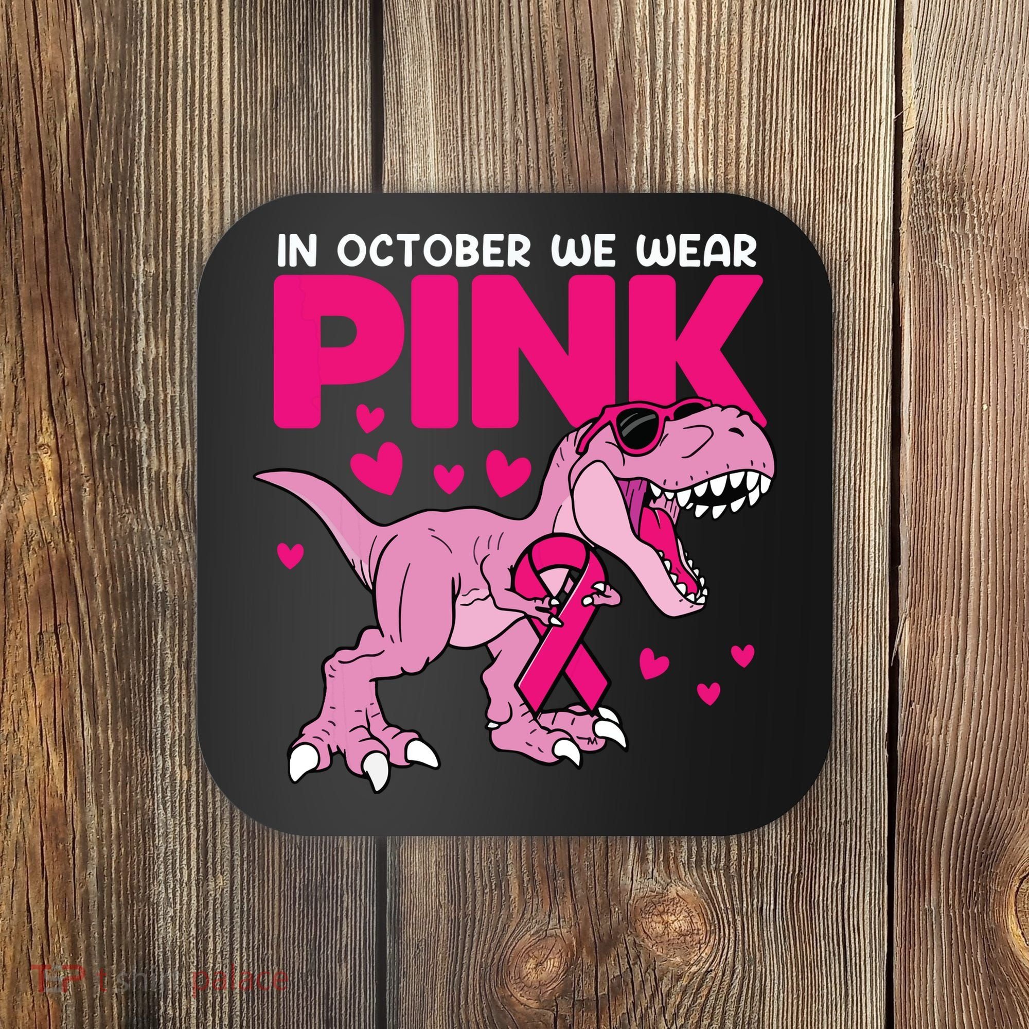 In October We Wear Pink Dinosaur T Rex Breast Cancer Coaster
