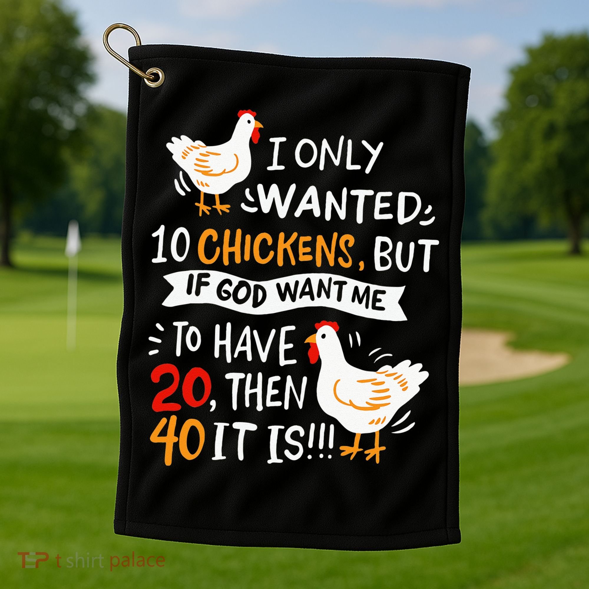 I Only Wanted 10 Chickens Crazy Chicken Farmer Golf Towel