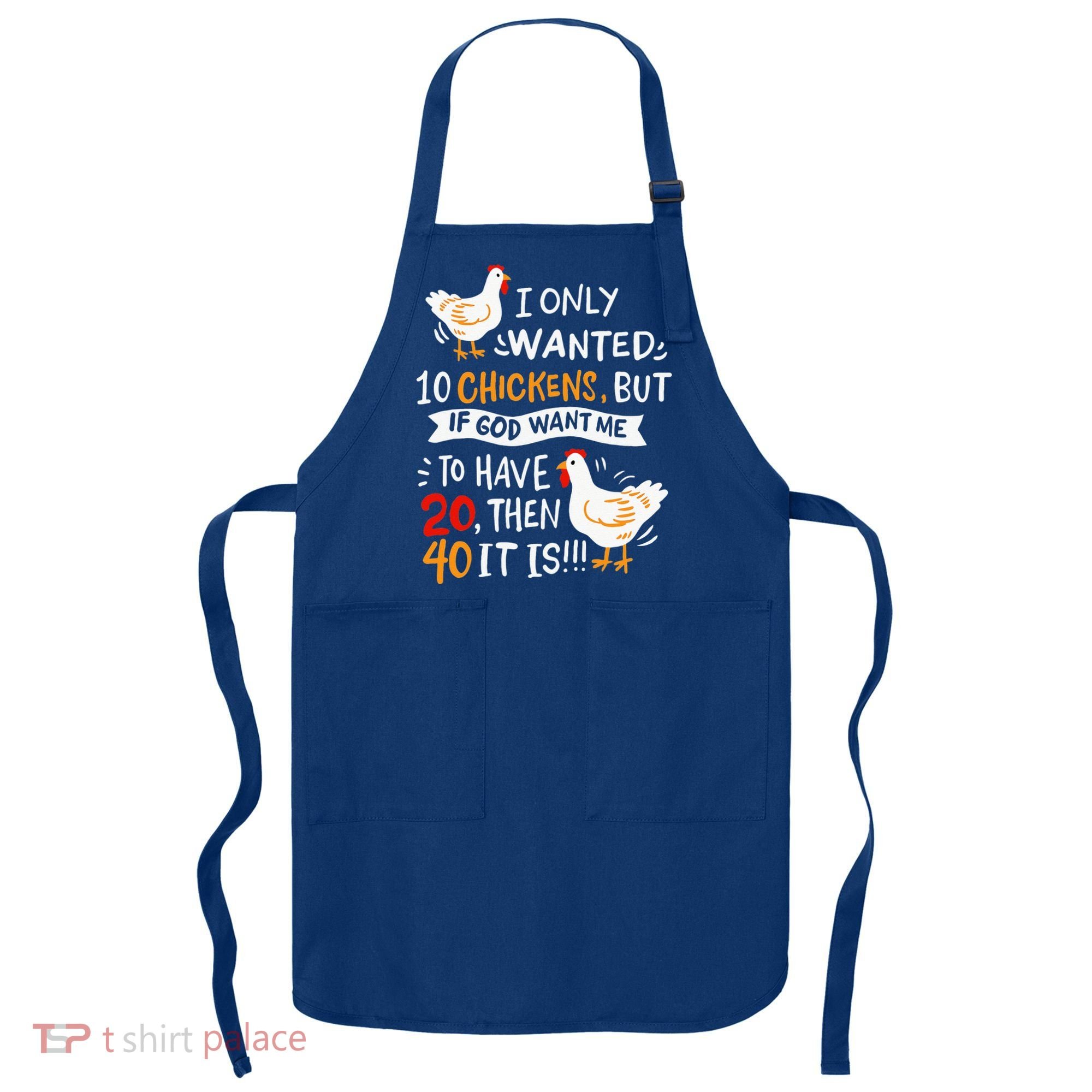 I Only Wanted 10 Chickens Crazy Chicken Farmer Apron
