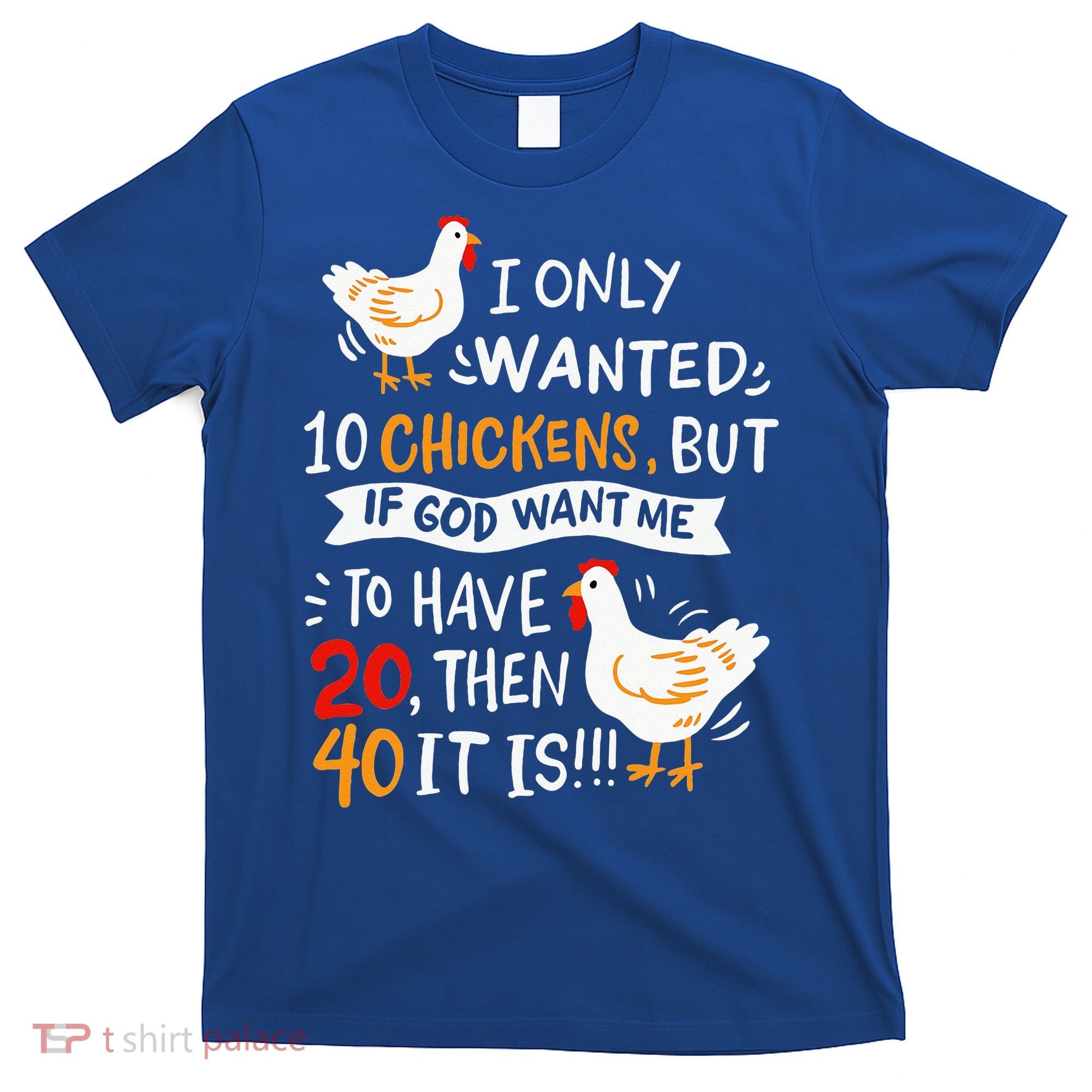 I Only Wanted 10 Chickens Crazy Chicken Farmer T-Shirt