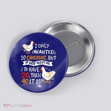 I Only Wanted 10 Chickens Crazy Chicken Farmer Button