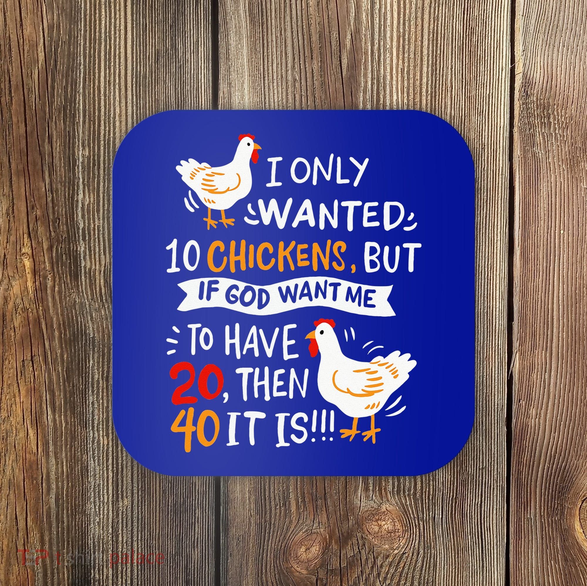I Only Wanted 10 Chickens Crazy Chicken Farmer Coaster