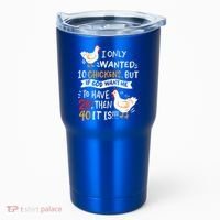 I Only Wanted 10 Chickens Crazy Chicken Farmer Tumbler thumb 0