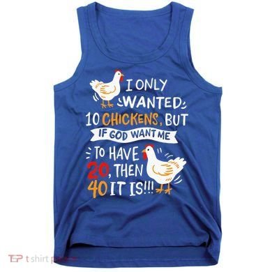 I Only Wanted 10 Chickens Crazy Chicken Farmer Tank Top