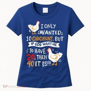 I Only Wanted 10 Chickens Crazy Chicken Farmer Women's T-Shirt