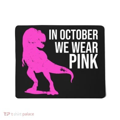 In October We Wear Pink Dinosaur T Rex Mousepad