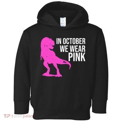 In October We Wear Pink Dinosaur T Rex Toddler Hoodie