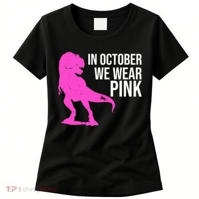In October We Wear Pink Dinosaur T Rex Women's T-Shirt