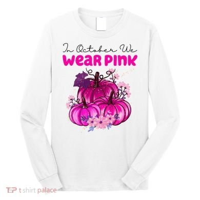 In October We Wear Pink Pumpkin Fall Long Sleeve Shirt