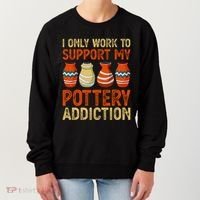 I Only Work To Support My Pottery Addiction Women's Sweatshirt thumb 0