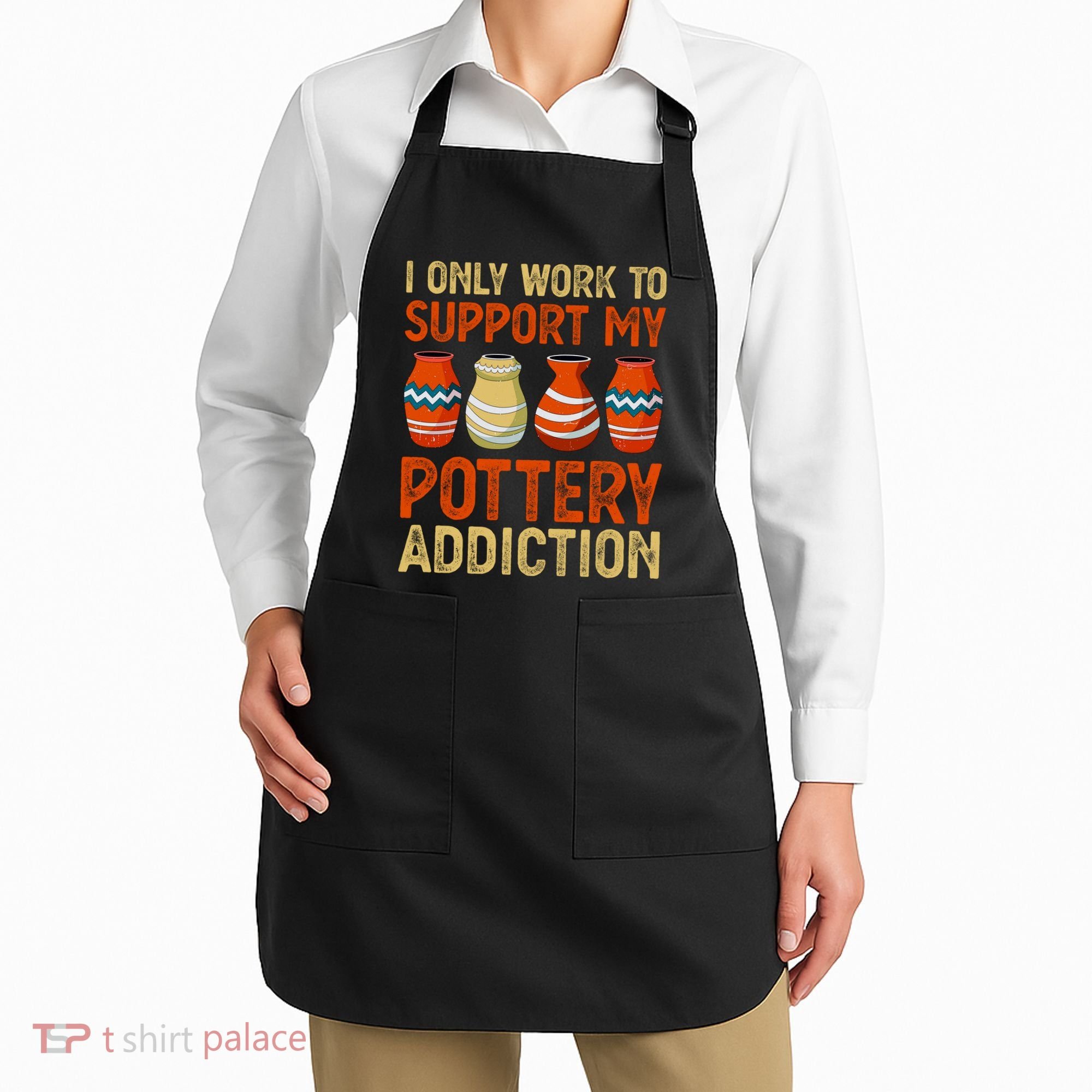I Only Work To Support My Pottery Addiction Apron