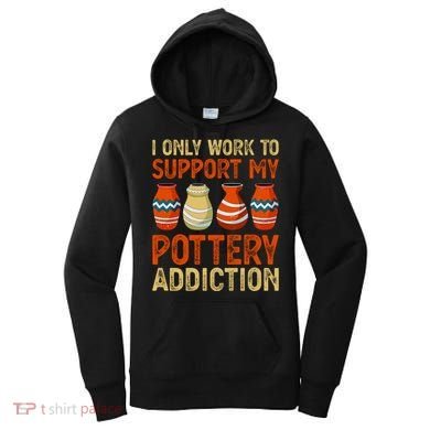 I Only Work To Support My Pottery Addiction Women's Hoodie