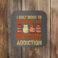 I Only Work To Support My Pottery Addiction Coaster thumb 0