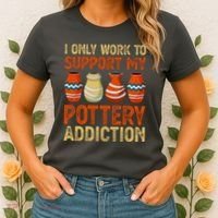 I Only Work To Support My Pottery Addiction Women's T-Shirt thumb 2
