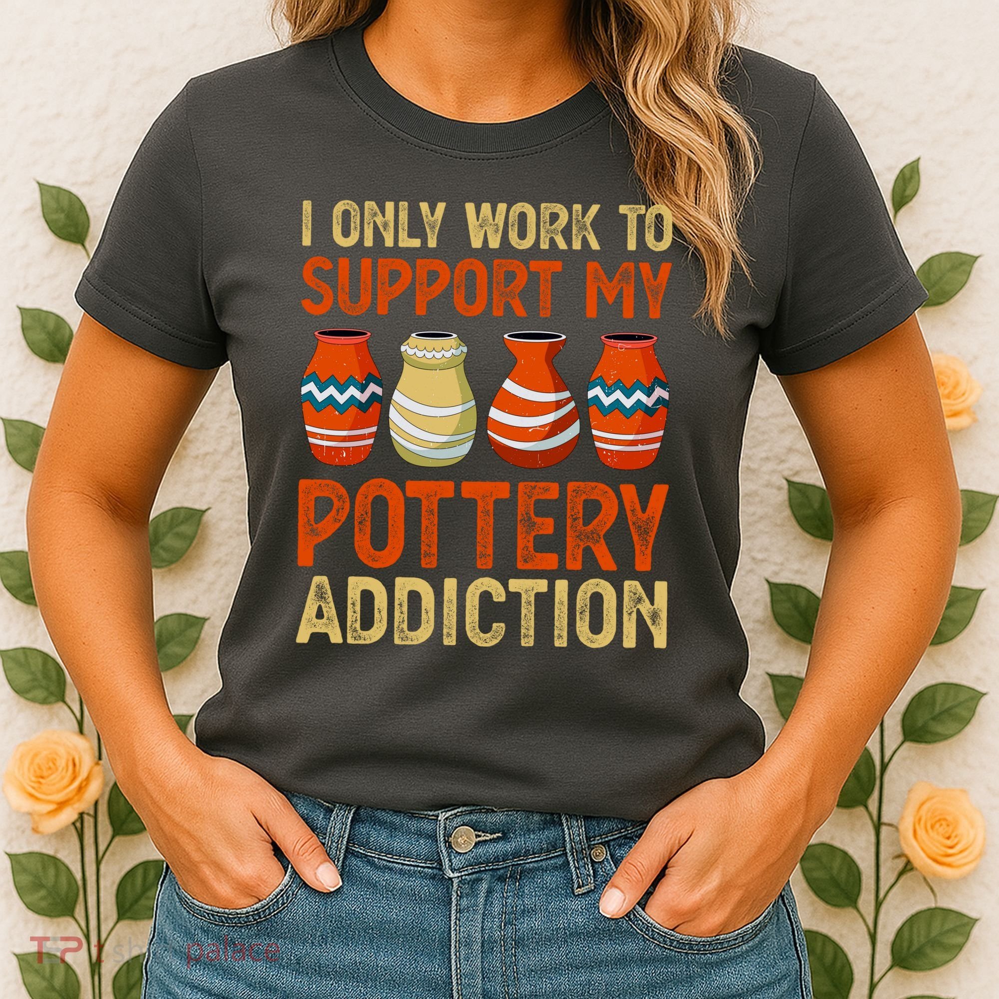 I Only Work To Support My Pottery Addiction Women's T-Shirt