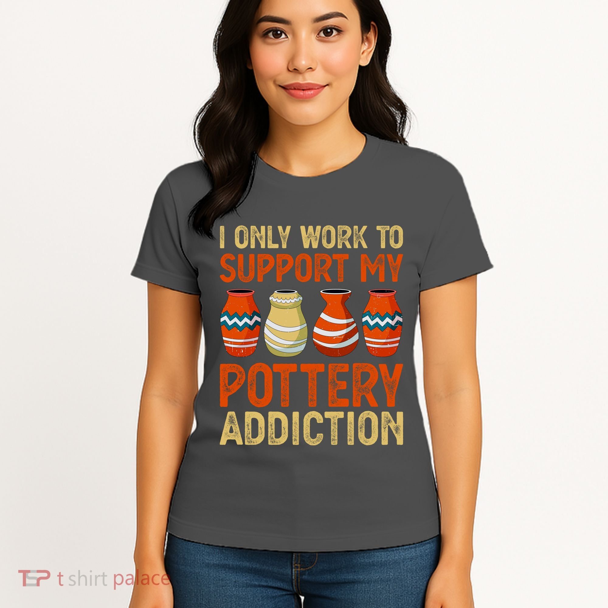 I Only Work To Support My Pottery Addiction Women's T-Shirt